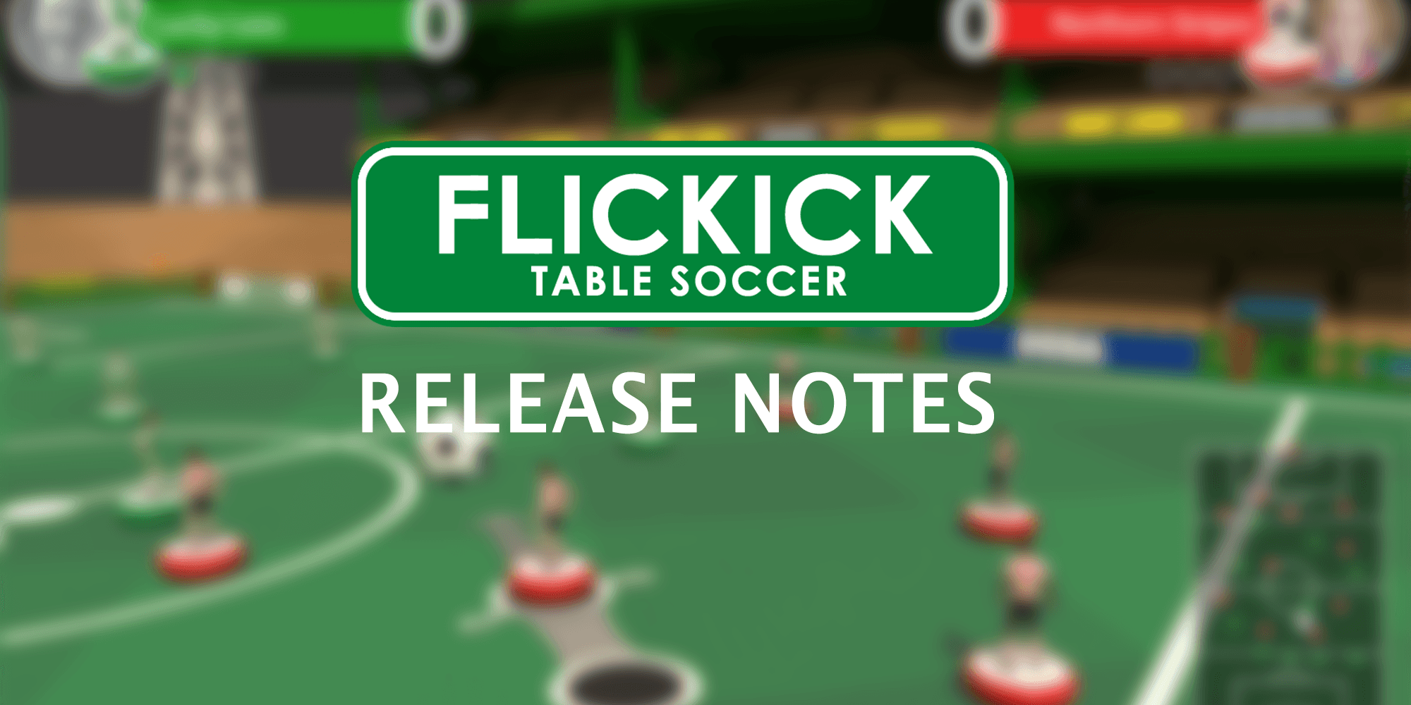 FlicKick: Release Notes | Funatic Games FlicKick: Release Notes — cover image from Funatic Games featuring FlicKick Table Soccer